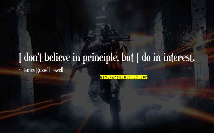 Motioning Quotes By James Russell Lowell: I don't believe in principle, but I do