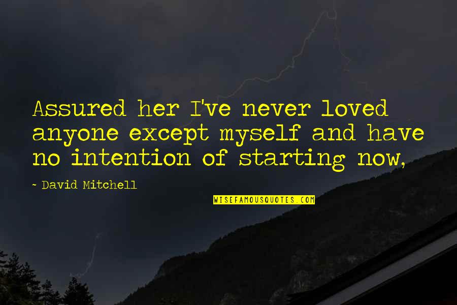 Motioning The Court Quotes By David Mitchell: Assured her I've never loved anyone except myself Motioning The Court Quotes By David Mitchell: Assured her I've never loved anyone except myself