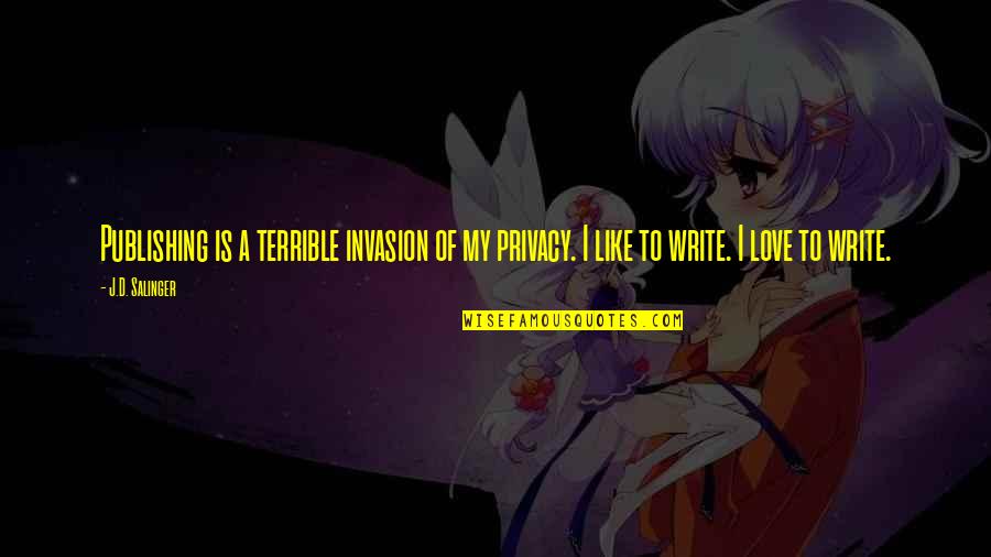 Motionless In White America Quotes By J.D. Salinger: Publishing is a terrible invasion of my privacy.