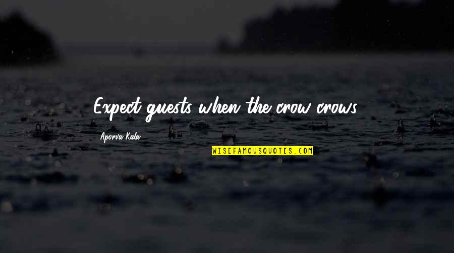 Motionnellement Quotes By Aporva Kala: Expect guests when the crow crows.