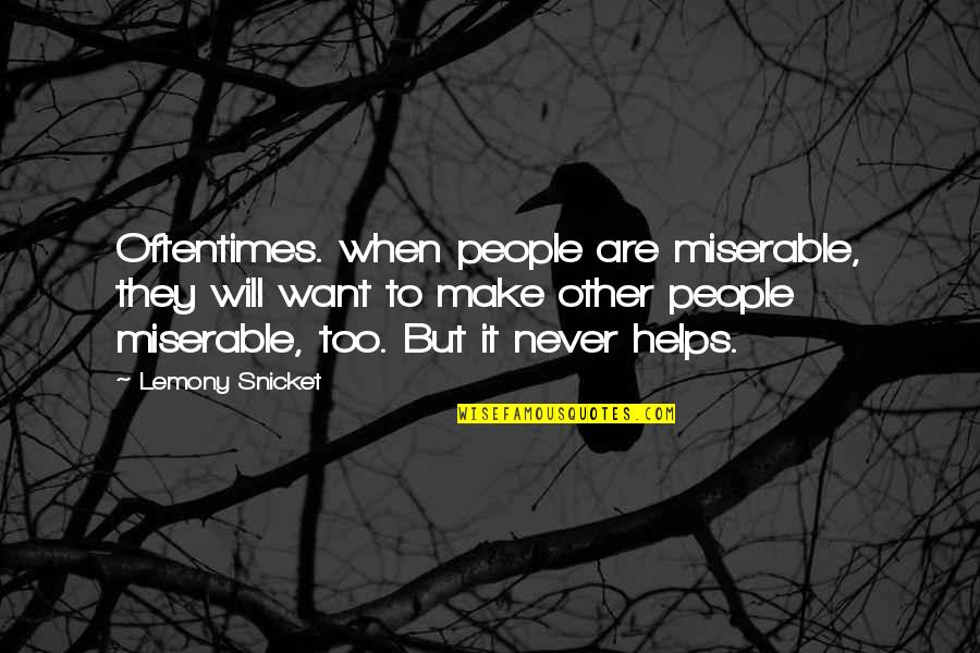 Motionnellement Quotes By Lemony Snicket: Oftentimes. when people are miserable, they will want