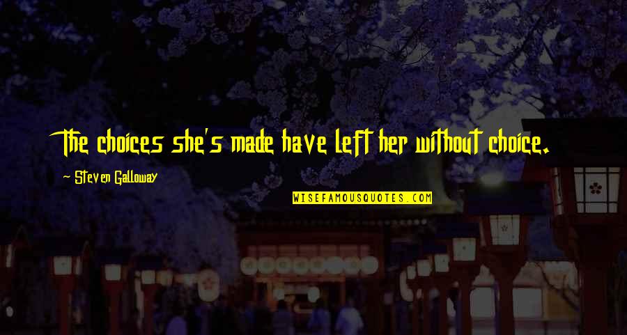 Motionnellement Quotes By Steven Galloway: The choices she's made have left her without