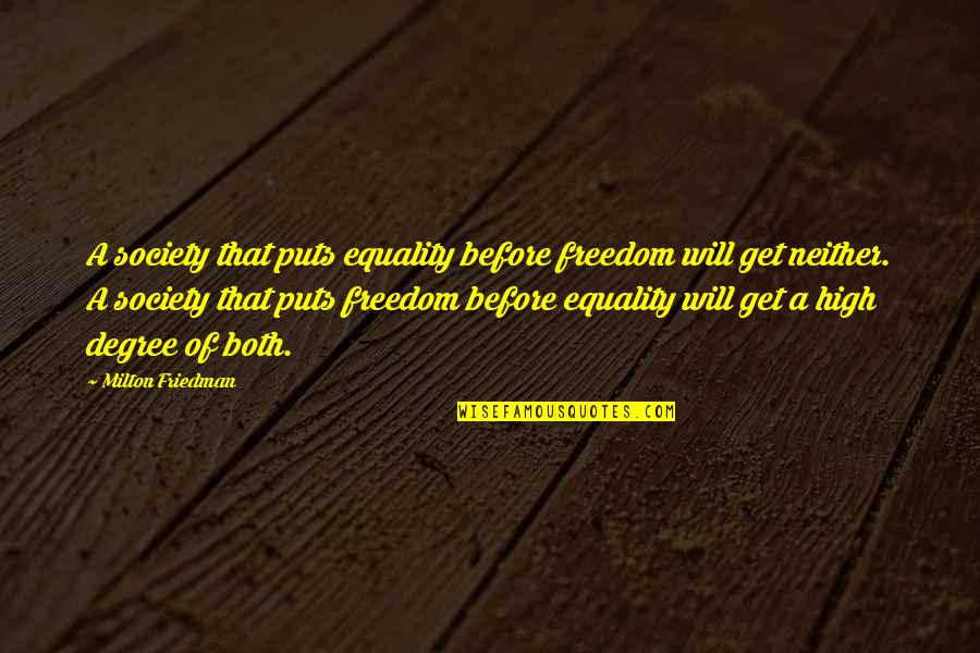 Motions Of Life Quotes By Milton Friedman: A society that puts equality before freedom will
