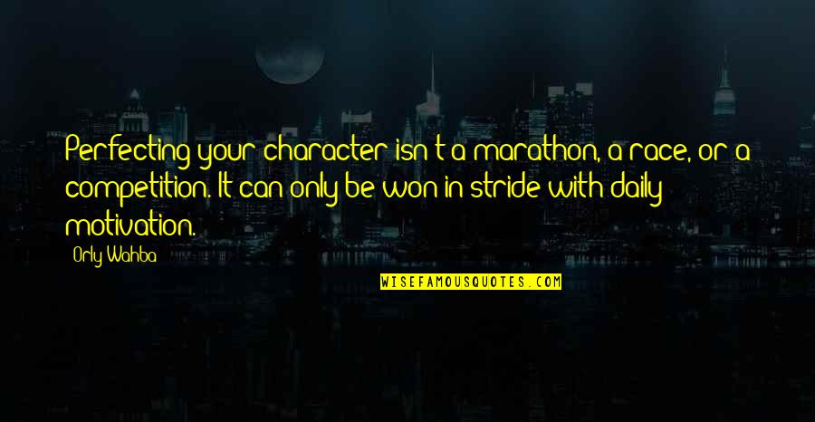 Motions Of Life Quotes By Orly Wahba: Perfecting your character isn't a marathon, a race,