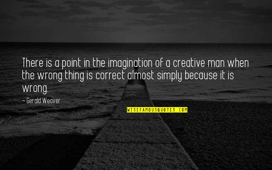 Motivacion Quotes By Gerald Weaver: There is a point in the imagination of