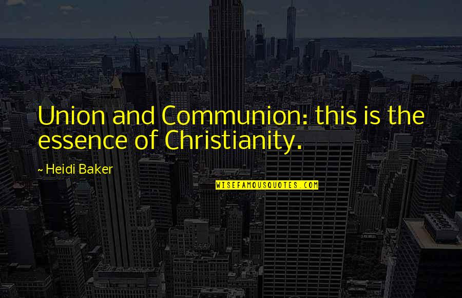 Motivacion Quotes By Heidi Baker: Union and Communion: this is the essence of