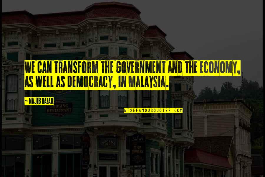 Motivacn Vety Quotes By Najib Razak: We can transform the government and the economy,