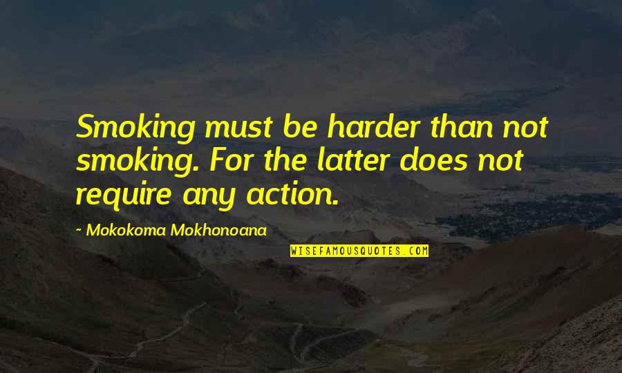 Motivada Boxing Quotes By Mokokoma Mokhonoana: Smoking must be harder than not smoking. For