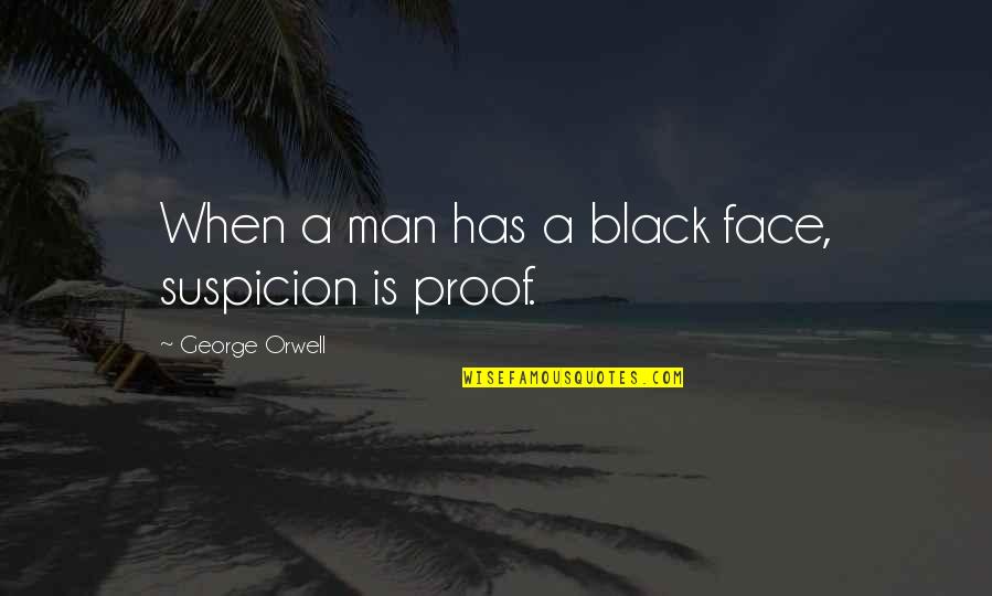 Motivadores In English Quotes By George Orwell: When a man has a black face, suspicion Motivadores In English Quotes By George Orwell: When a man has a black face, suspicion