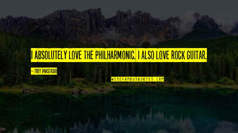 Motivados Sinonimo Quotes By Trey Anastasio: I absolutely love the Philharmonic. I also love