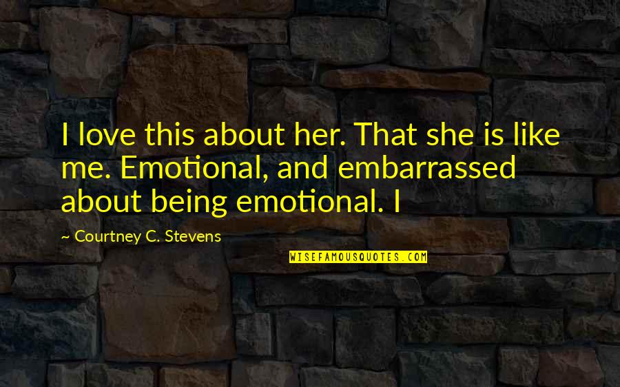 Motivaional Quotes By Courtney C. Stevens: I love this about her. That she is