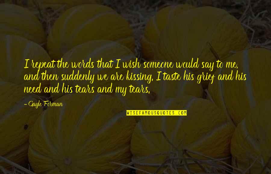 Motivasi Sukses Quotes By Gayle Forman: I repeat the words that I wish someone