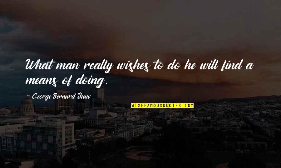 Motivasi Sukses Quotes By George Bernard Shaw: What man really wishes to do he will