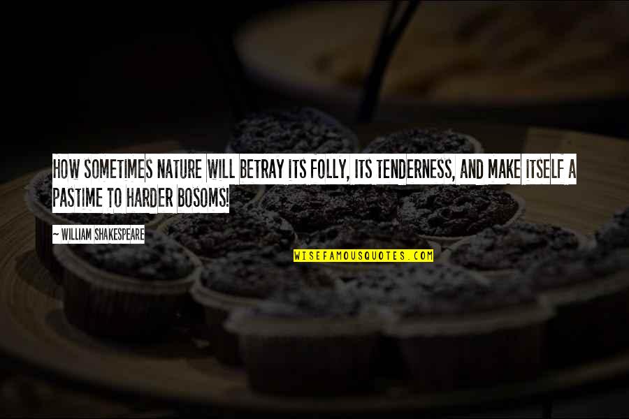 Motivat Quotes By William Shakespeare: How sometimes nature will betray its folly, Its