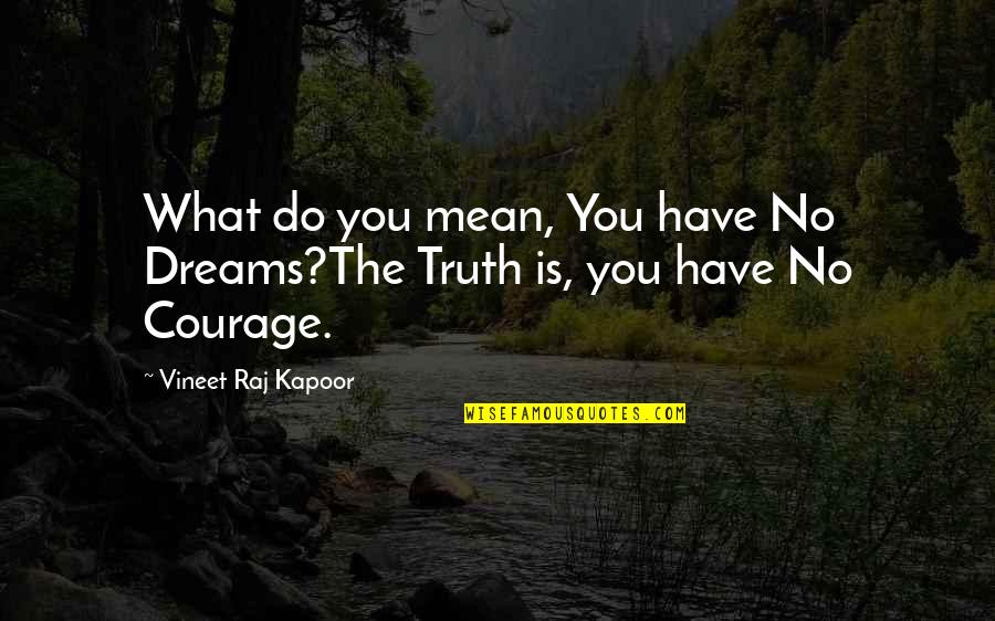 Motivate And Inspire Quotes By Vineet Raj Kapoor: What do you mean, You have No Dreams?The