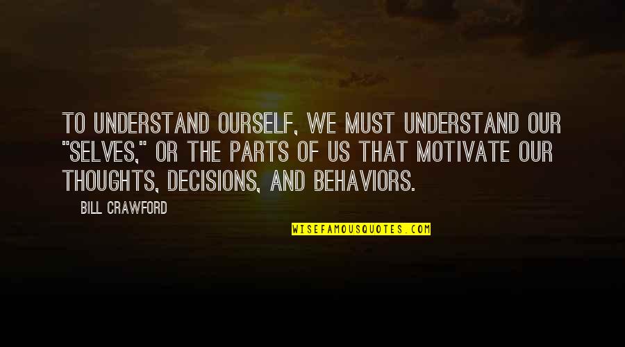 Motivate Quotes By Bill Crawford: To understand ourself, we must understand our "selves,"