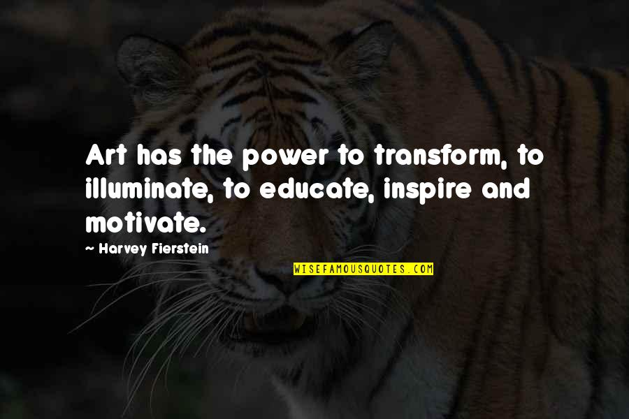 Motivate Quotes By Harvey Fierstein: Art has the power to transform, to illuminate,