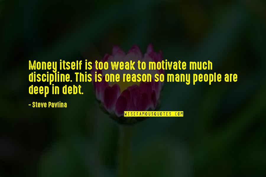Motivate Quotes By Steve Pavlina: Money itself is too weak to motivate much
