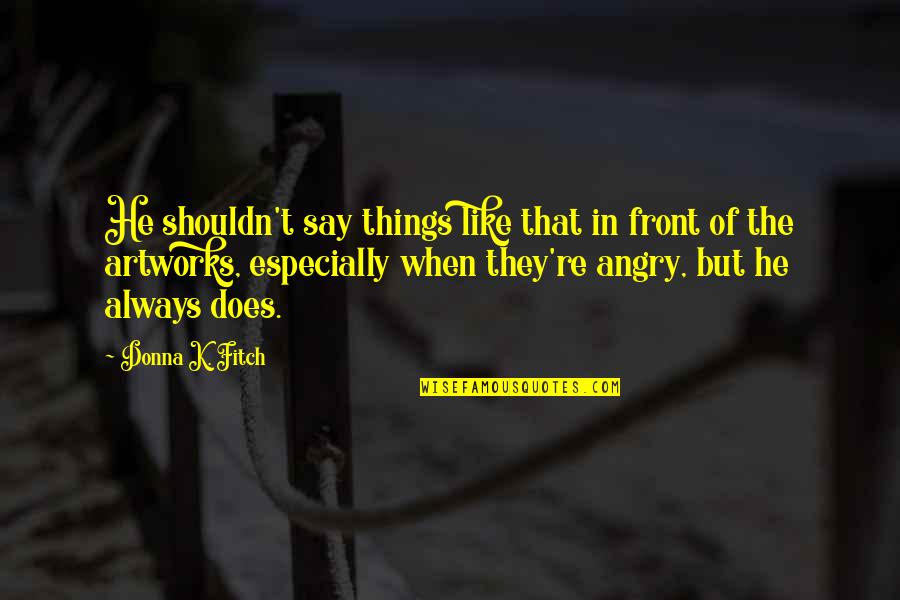 Motivate Team Members Quotes By Donna K. Fitch: He shouldn't say things like that in front