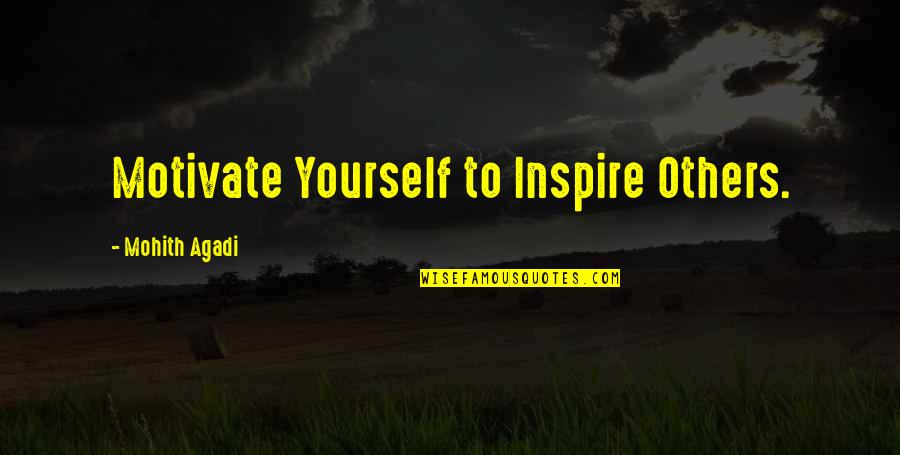 Motivate Yourself Inspirational Quotes By Mohith Agadi: Motivate Yourself to Inspire Others. Motivate Yourself Inspirational Quotes By Mohith Agadi: Motivate Yourself to Inspire Others.