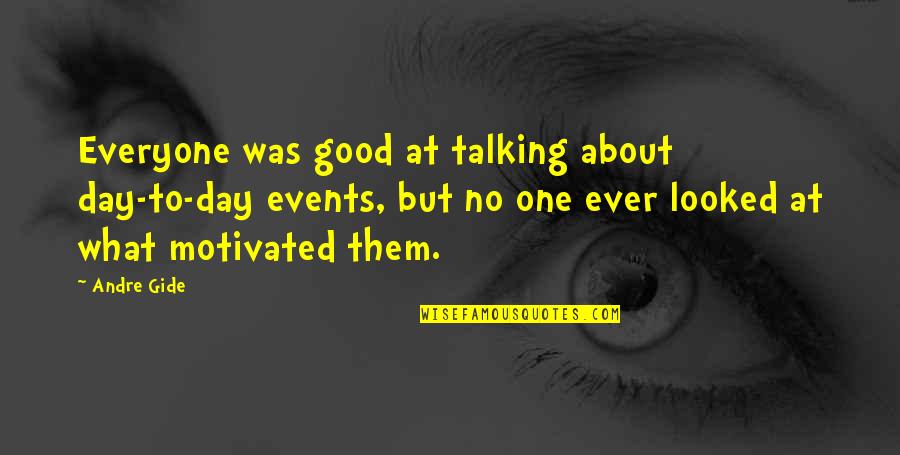 Motivated Quotes By Andre Gide: Everyone was good at talking about day-to-day events,