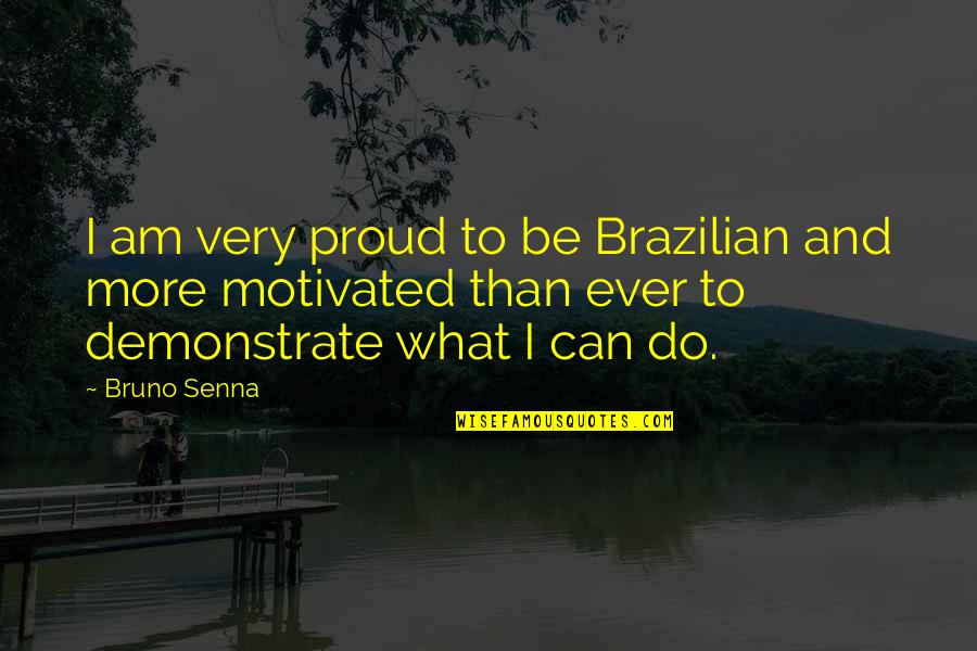 Motivated Quotes By Bruno Senna: I am very proud to be Brazilian and