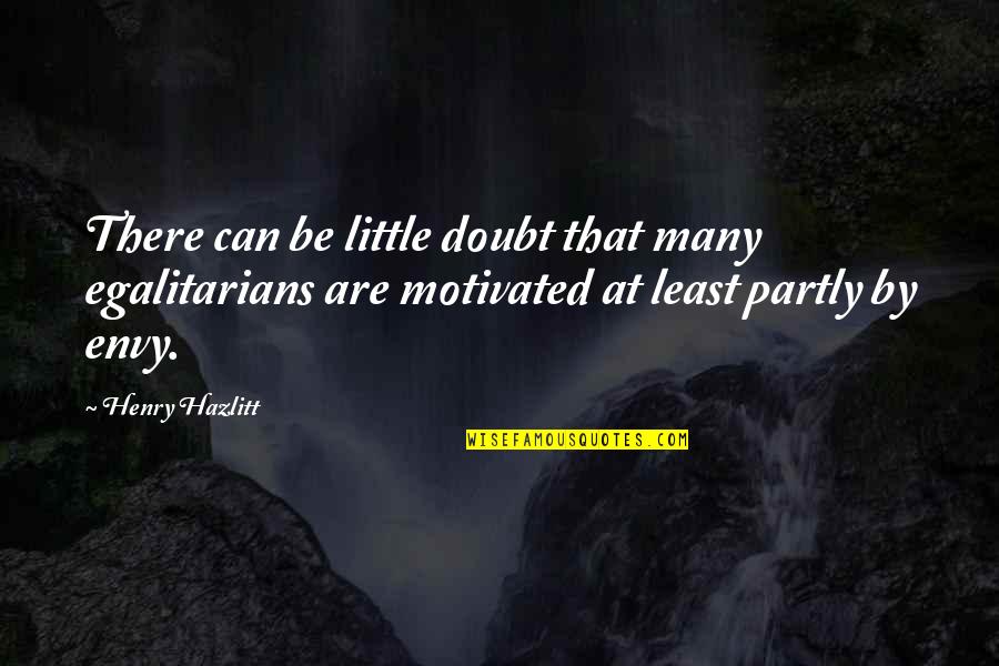 Motivated Quotes By Henry Hazlitt: There can be little doubt that many egalitarians