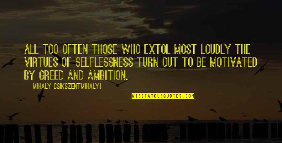 Motivated Quotes By Mihaly Csikszentmihalyi: All too often those who extol most loudly