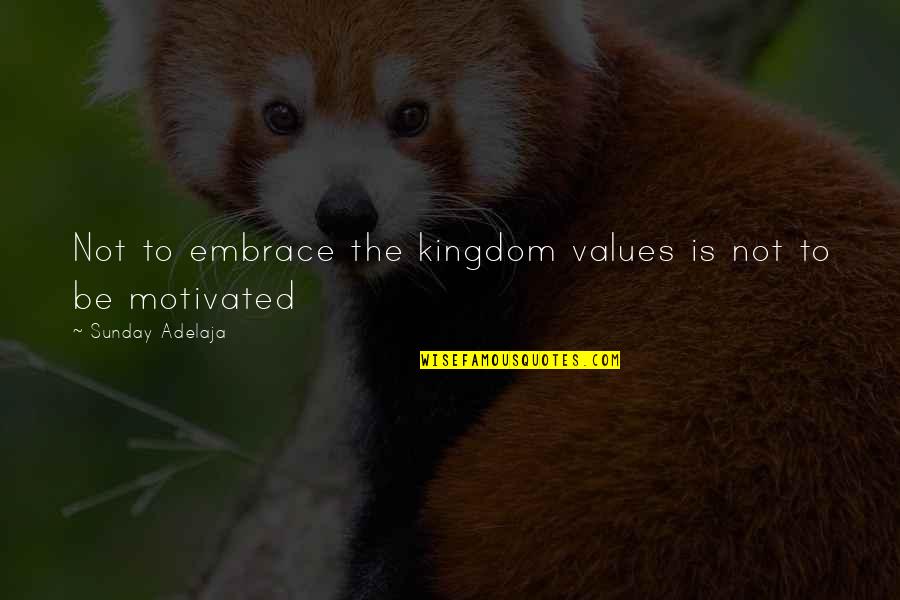 Motivated Quotes By Sunday Adelaja: Not to embrace the kingdom values is not