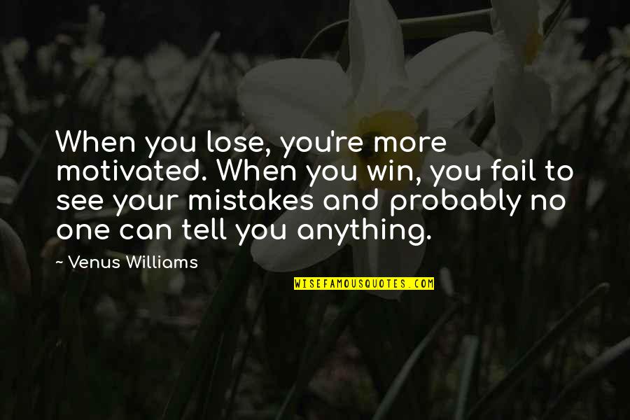 Motivated Quotes By Venus Williams: When you lose, you're more motivated. When you