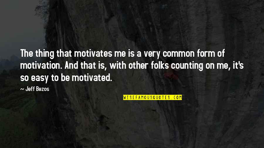 Motivates Me Quotes By Jeff Bezos: The thing that motivates me is a very