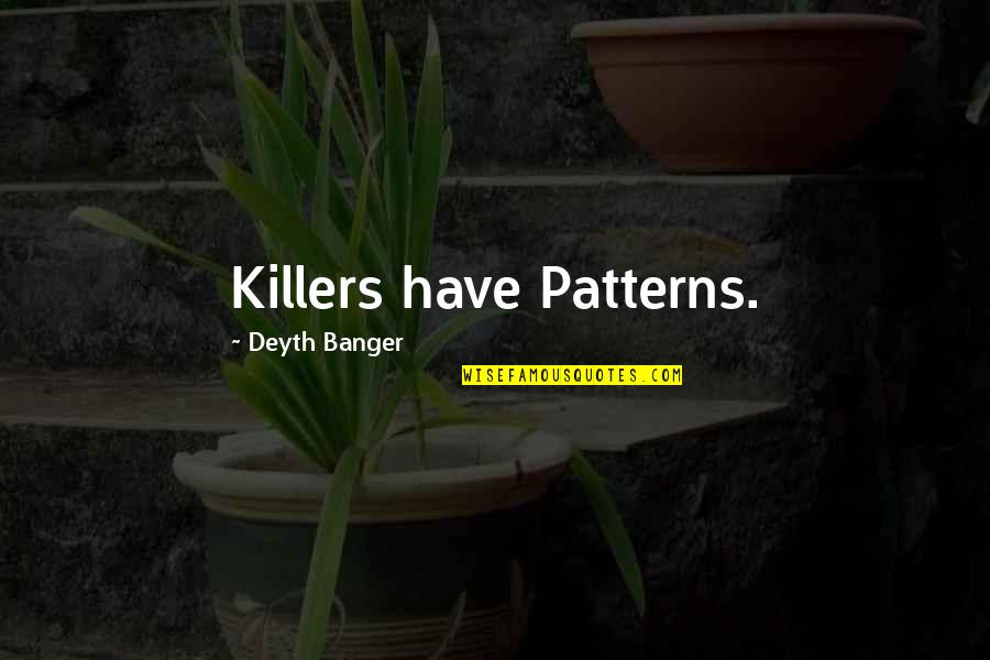 Motivatiion Quotes By Deyth Banger: Killers have Patterns.