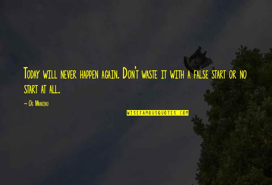 Motivatiion Quotes By Og Mandino: Today will never happen again. Don't waste it