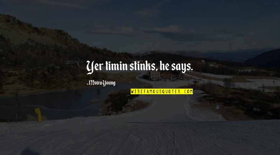 Motivating Children Quotes By Moira Young: Yer timin stinks, he says.