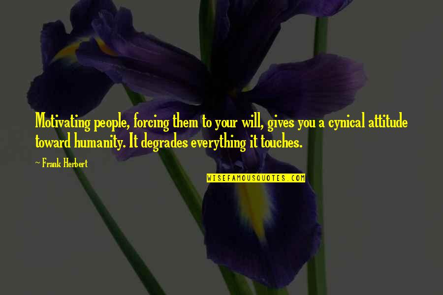 Motivating Quotes By Frank Herbert: Motivating people, forcing them to your will, gives Motivating Quotes By Frank Herbert: Motivating people, forcing them to your will, gives