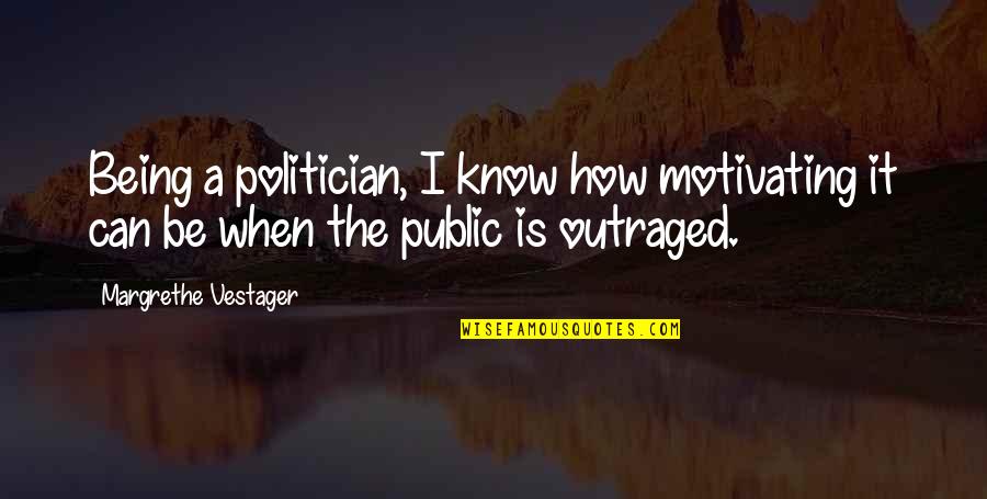 Motivating Quotes By Margrethe Vestager: Being a politician, I know how motivating it Motivating Quotes By Margrethe Vestager: Being a politician, I know how motivating it