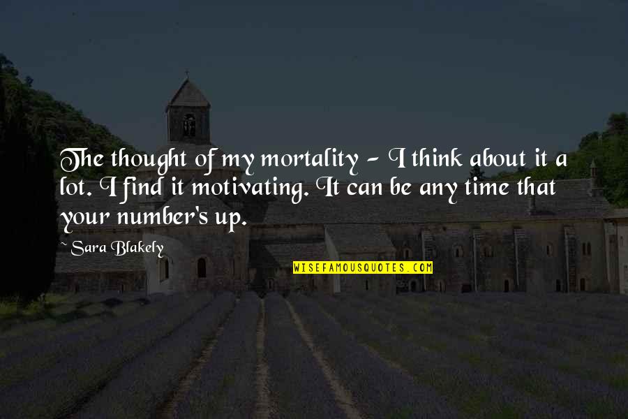 Motivating Quotes By Sara Blakely: The thought of my mortality - I think Motivating Quotes By Sara Blakely: The thought of my mortality - I think