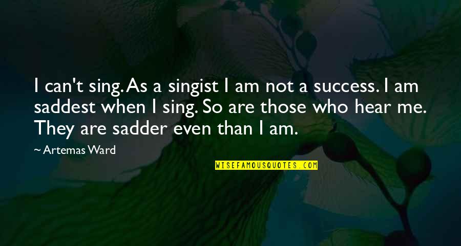 Motivating Self Quotes By Artemas Ward: I can't sing. As a singist I am Motivating Self Quotes By Artemas Ward: I can't sing. As a singist I am