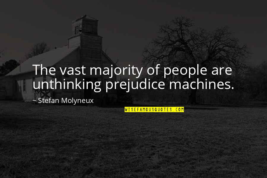 Motivating Staff Quotes By Stefan Molyneux: The vast majority of people are unthinking prejudice