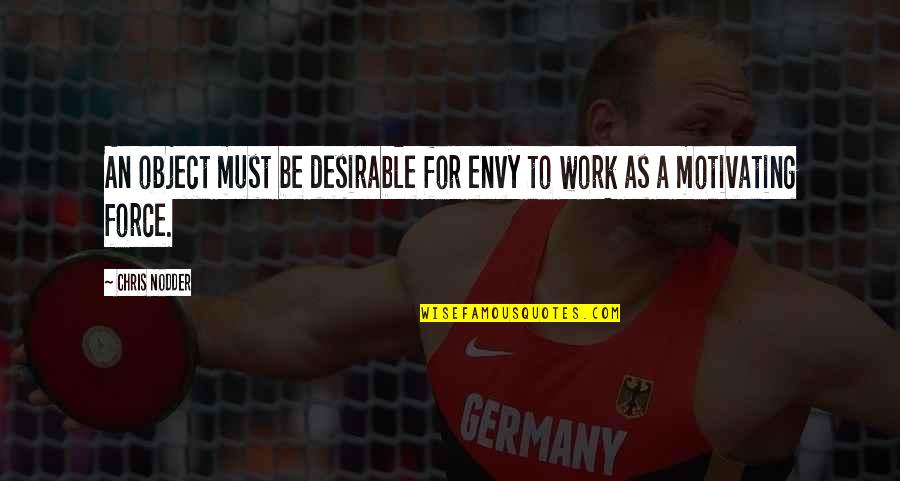 Motivating Work Quotes By Chris Nodder: An object must be desirable for envy to