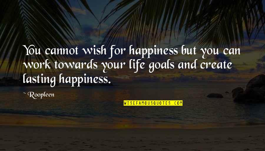 Motivation And Attitude Quotes By Roopleen: You cannot wish for happiness but you can