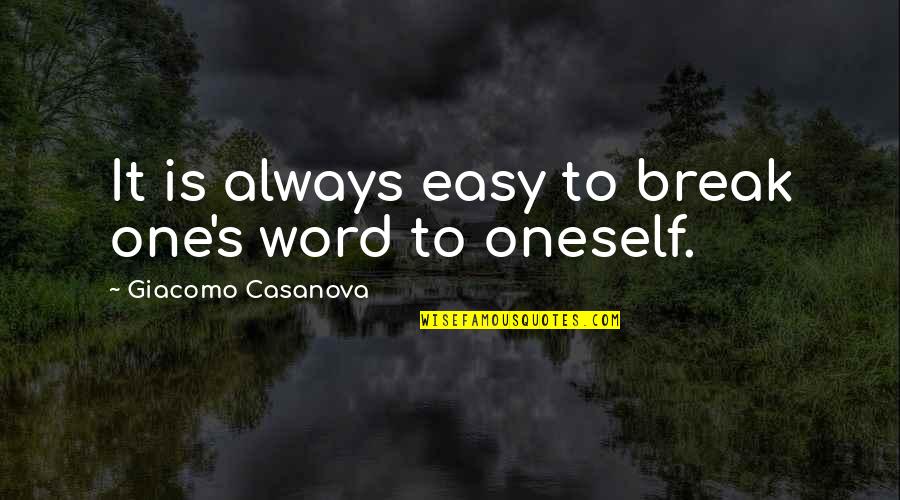 Motivation And Discipline Quotes By Giacomo Casanova: It is always easy to break one's word Motivation And Discipline Quotes By Giacomo Casanova: It is always easy to break one's word