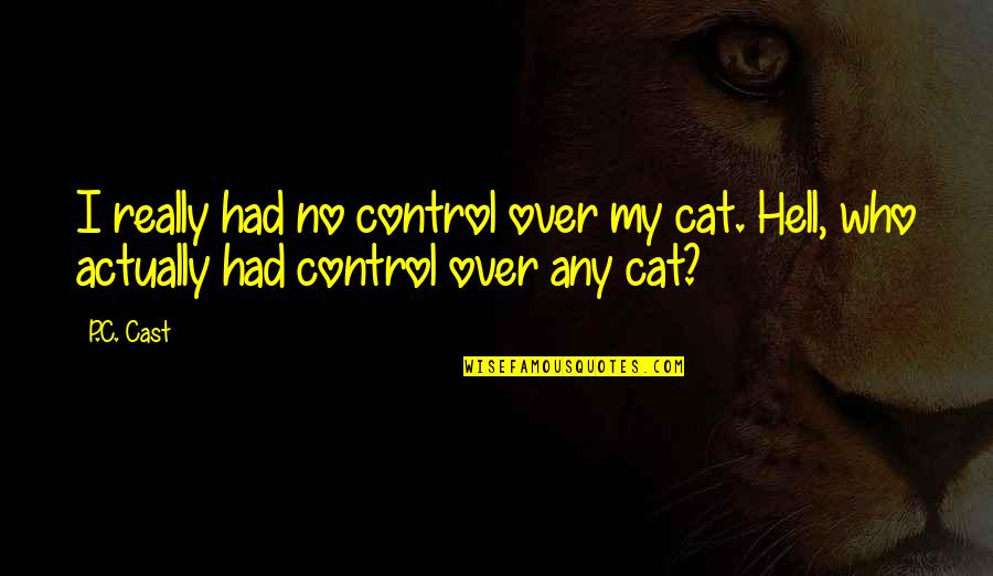 Motivation And Fitness Quotes By P.C. Cast: I really had no control over my cat.