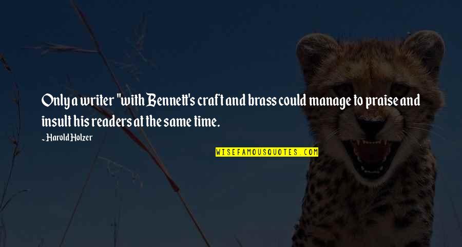 Motivation And Leadership Quotes By Harold Holzer: Only a writer "with Bennett's craft and brass Motivation And Leadership Quotes By Harold Holzer: Only a writer "with Bennett's craft and brass
