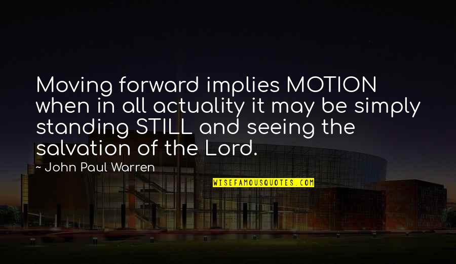 Motivation And Leadership Quotes By John Paul Warren: Moving forward implies MOTION when in all actuality Motivation And Leadership Quotes By John Paul Warren: Moving forward implies MOTION when in all actuality