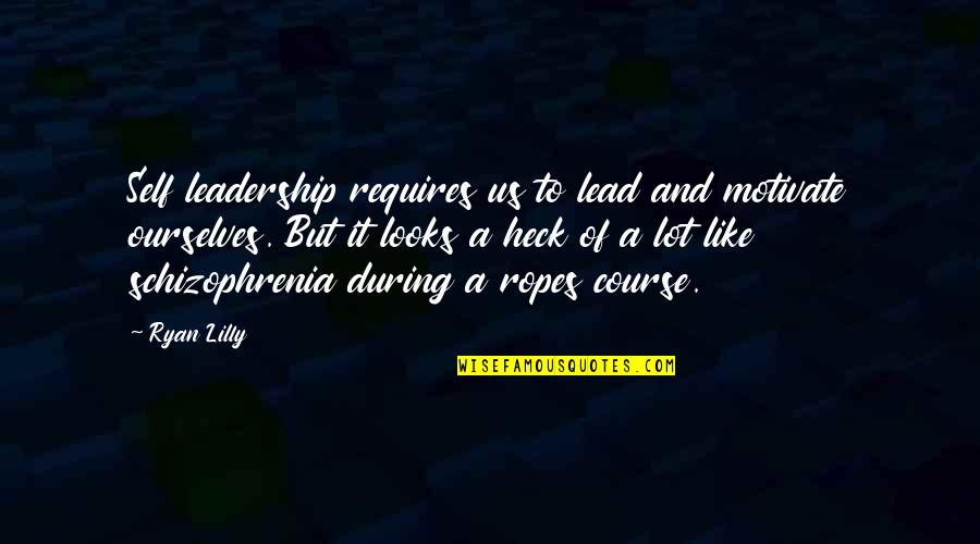 Motivation And Leadership Quotes By Ryan Lilly: Self leadership requires us to lead and motivate Motivation And Leadership Quotes By Ryan Lilly: Self leadership requires us to lead and motivate
