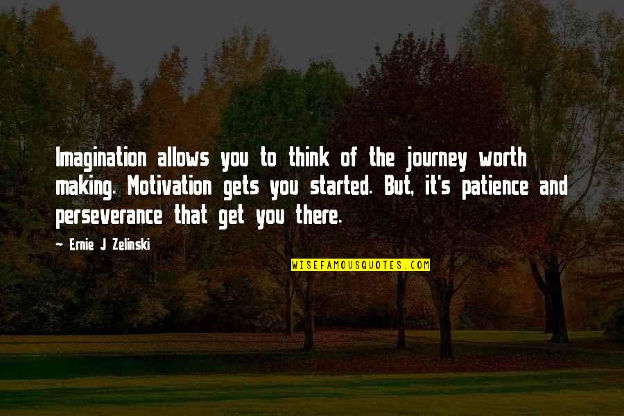 Motivation And Success Quotes By Ernie J Zelinski: Imagination allows you to think of the journey