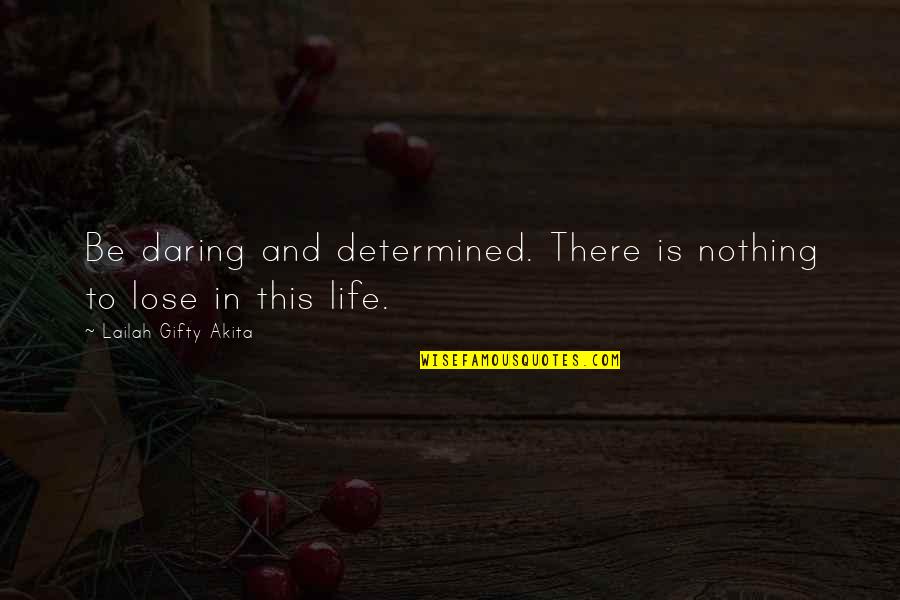 Motivation And Success Quotes By Lailah Gifty Akita: Be daring and determined. There is nothing to