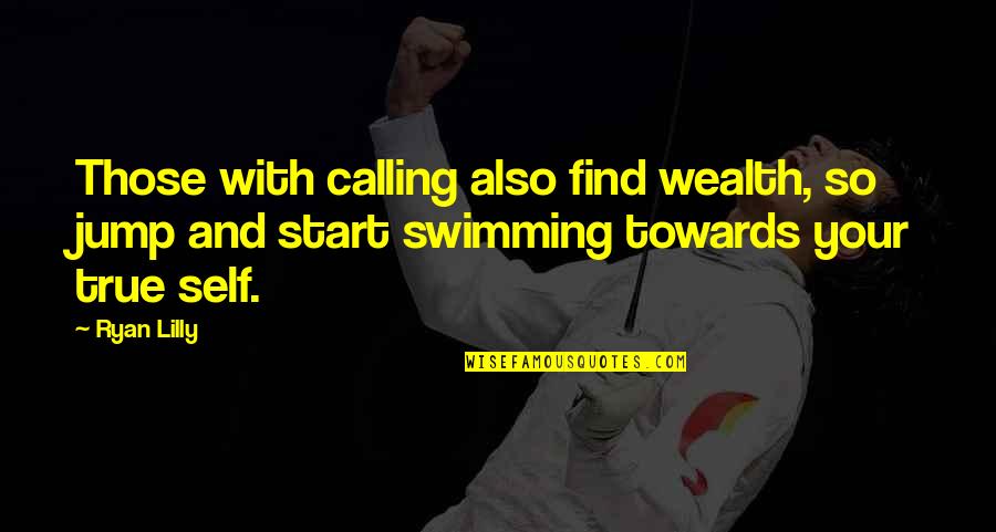 Motivation And Success Quotes By Ryan Lilly: Those with calling also find wealth, so jump