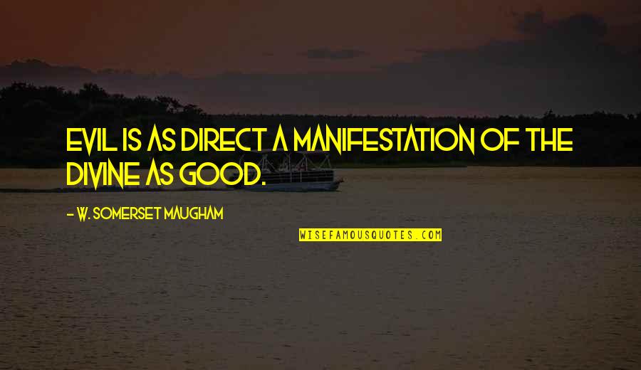 Motivation And Support Quotes By W. Somerset Maugham: Evil is as direct a manifestation of the